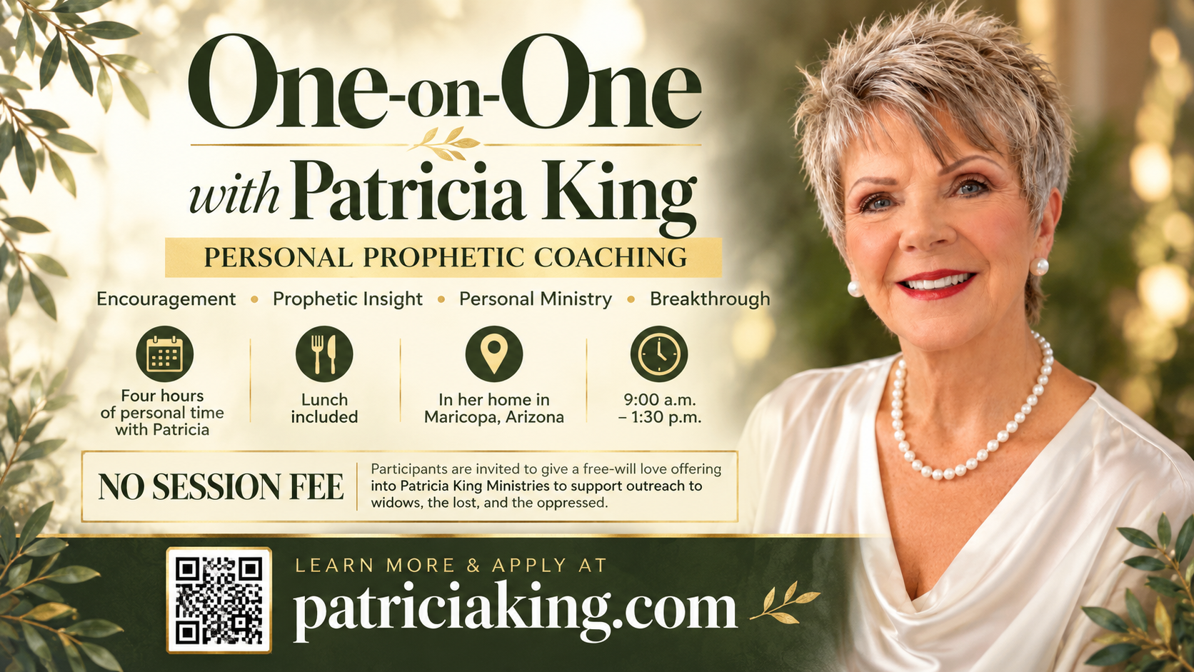 One-on-One with Patricia King – Personal prophetic coaching, encouragement, prayer, and ministry in Maricopa, Arizona. Four hours of personal ministry with lunch included and no session fee. Visit patriciaking.com to learn more and apply.